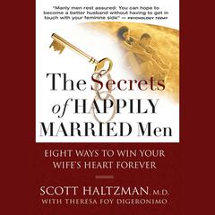 The Secrets of Happily Married Men: Eight Ways to Win Your Wife's Heart Forever Audiobook, by Scott Haltzman