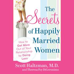 The Secrets of Happily Married Women: How to Get More Out of Your Relationship by Doing Less Audiobook, by Scott Haltzman
