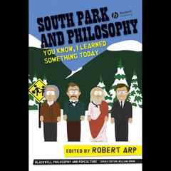 South Park and Philosophy: You Know, I Learned Something Today Audiobook, by Robert Arp