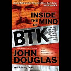 Inside the Mind of BTK: The True Story Behind the Thirty-Year Hunt for the Notorious Wichita Serial Killer Audiobook, by 