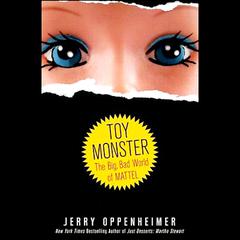 Toy Monster: The Big, Bad World of Mattel Audiobook, by Jerry Oppenheimer