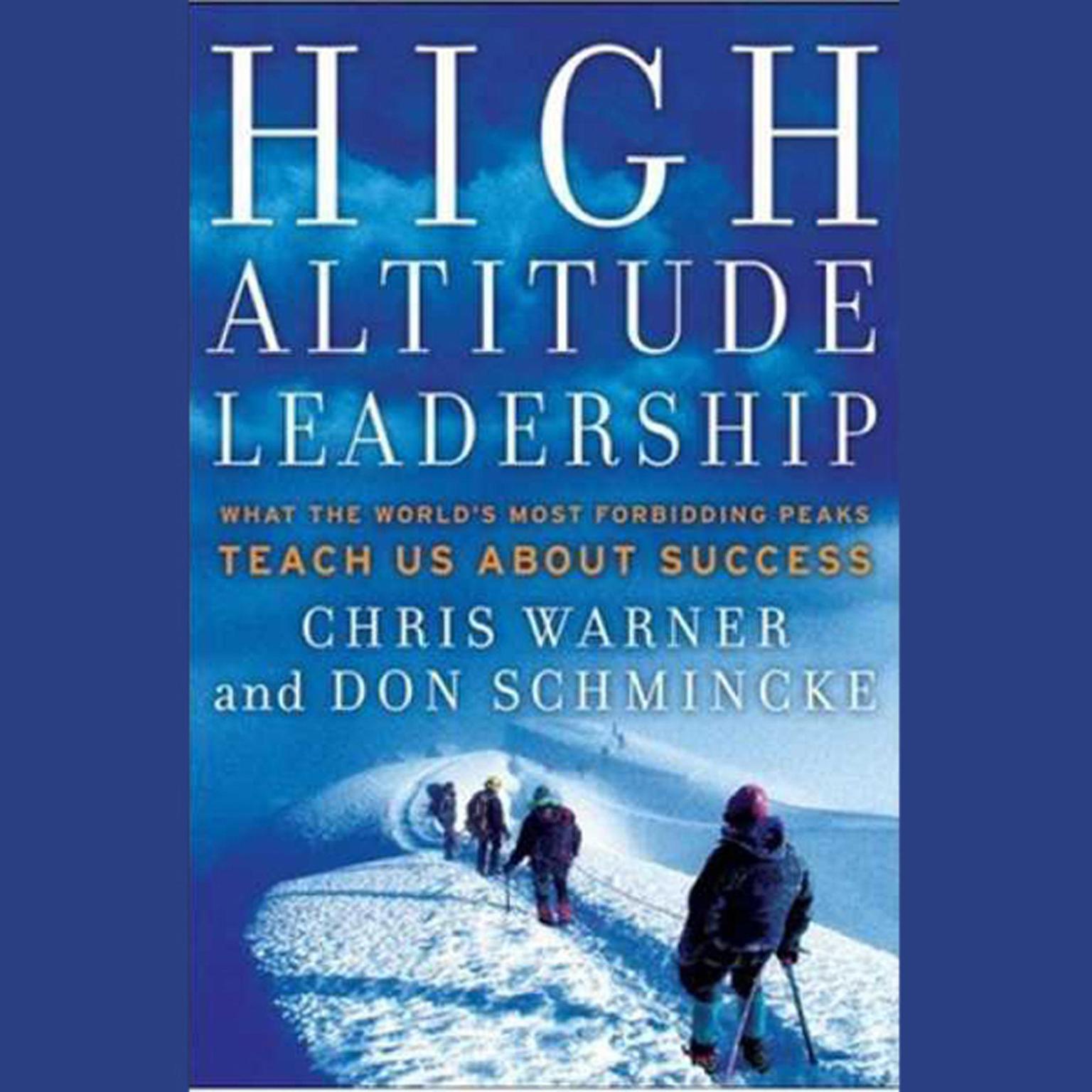 High Altitude Leadership: What the Worlds Most Forbidding Peaks Teach Us About Success Audiobook, by Chris  Warner