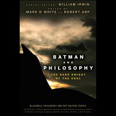 Batman and Philosophy: The Dark Knight of the Soul Audiobook, by William Irwin
