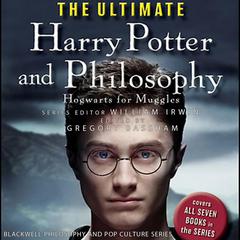 The Ultimate Harry Potter and Philosophy: Hogwarts for Muggles  Audiobook, by William Irwin