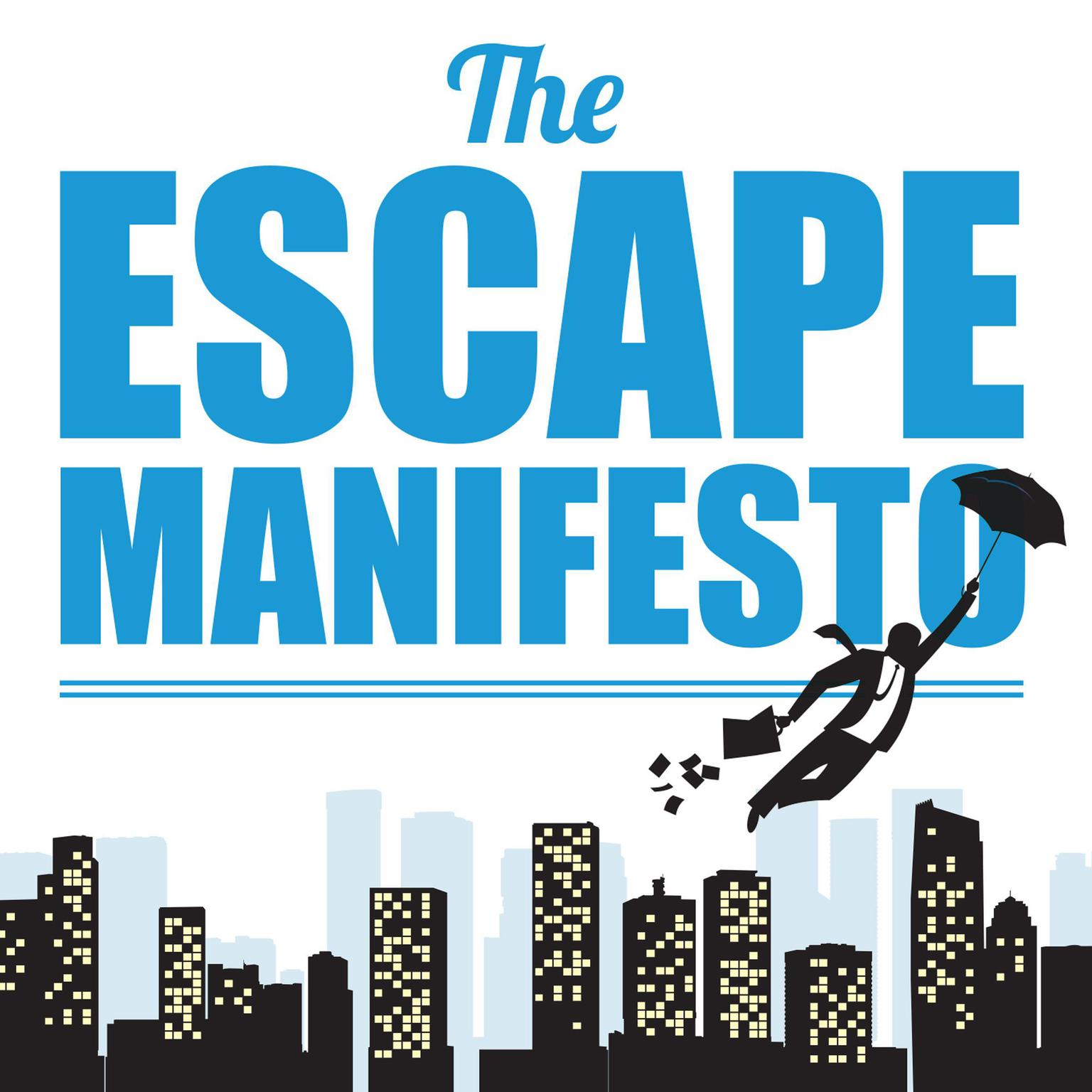 The Escape Manifesto: Quit Your Corporate Job. Do Something Different! Audiobook, by Escape The City