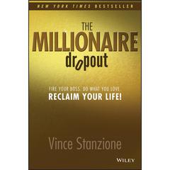 The Millionaire Dropout: Fire Your Boss. Do What You Love. Reclaim Your Life! Audiobook, by Vince Stanzione