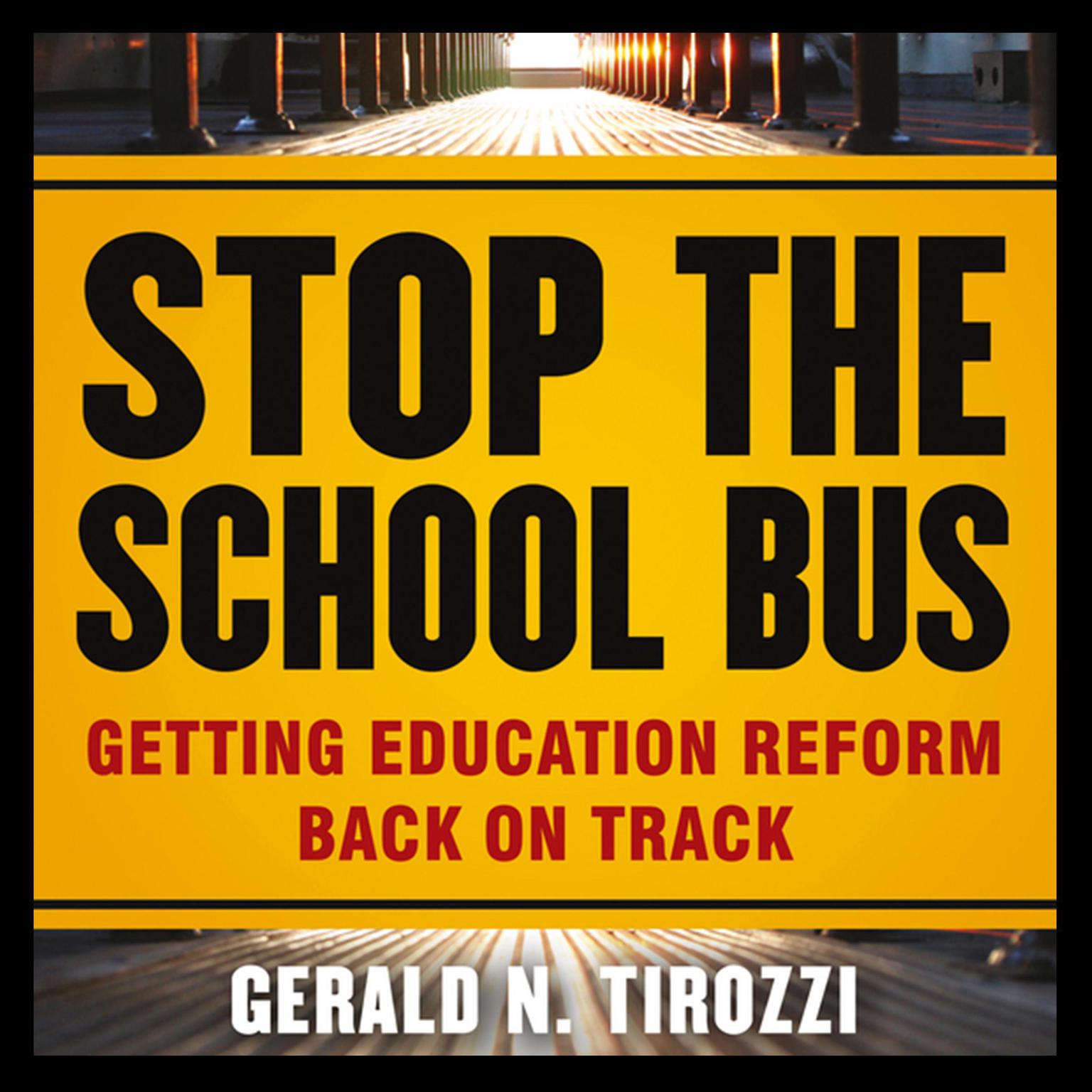 Stop the School Bus: Getting Education Reform Back on Track Audiobook, by Gerald N. Tirozzi
