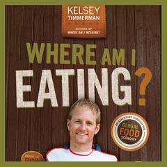 Where Am I Eating? An Adventure Through the Global Food Economy Audiobook, by Kelsey Timmerman