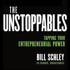 The UnStoppables: Tapping Your Entrepreneurial Power Audiobook, by Bill Schley