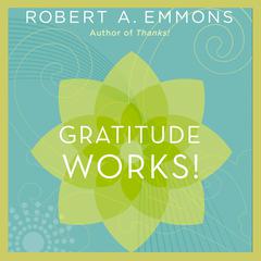 Gratitude Works!: A 21-Day Program for Creating Emotional Prosperity Audiobook, by Robert A. Emmons