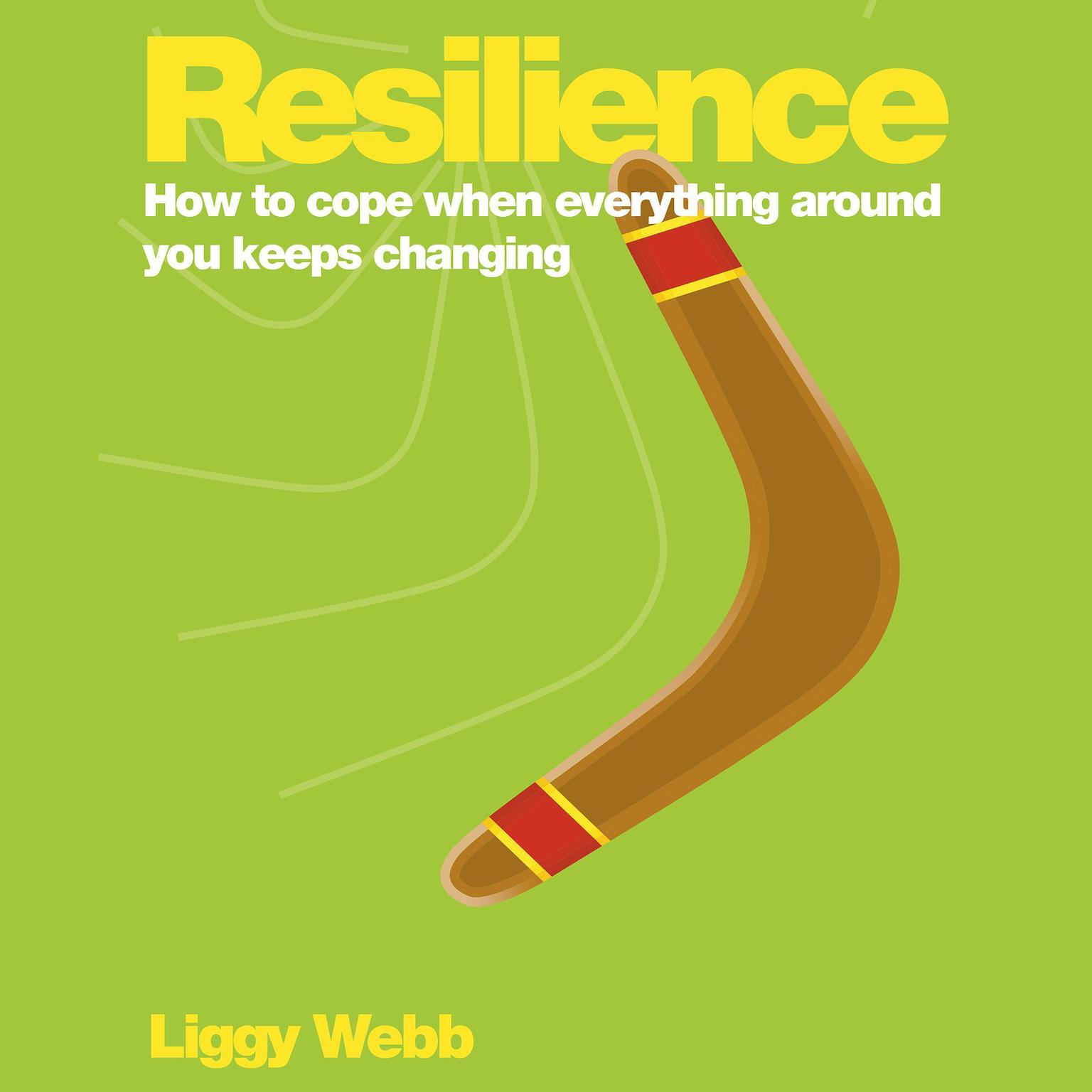 Resilience: How to cope when everything around you keeps changing Audiobook, by Liggy Webb