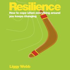 Resilience: How to cope when everything around you keeps changing Audiobook, by Liggy Webb