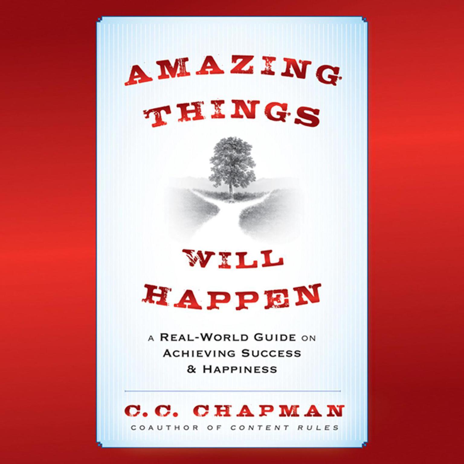 Amazing Things Will Happen: A Real-World Guide on Achieving Success and Happiness Audiobook, by C. C. Chapman