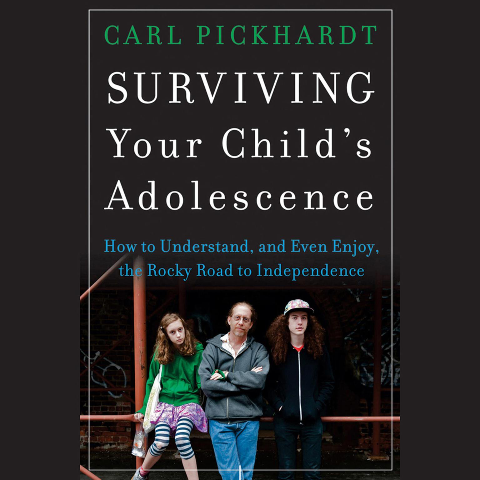 Surviving Your Childs Adolescence: How to Understand, and Even Enjoy, the Rocky Road to Independence Audiobook, by Carl Pickhardt