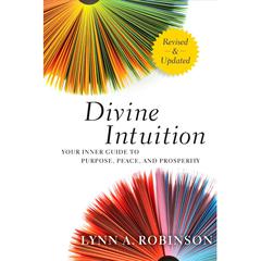 Divine Intuition: Your Inner Guide to Purpose, Peace, and Prosperity Audiobook, by Lynn A. Robinson