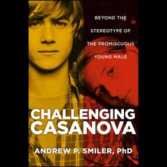 Challenging Casanova: Beyond the Stereotype of the Promiscuous Young Male Audiobook, by Andrew P. Smiler
