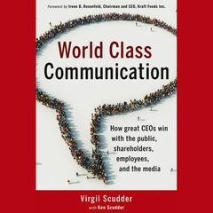 World Class Communication: How Great CEOs Win with the Public, Shareholders, Employees, and the Media Audiobook, by Irene B. Rosenfeld