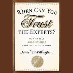 When Can You Trust the Experts?: How to Tell Good Science from Bad in Education Audiobook, by Daniel T. Willingham