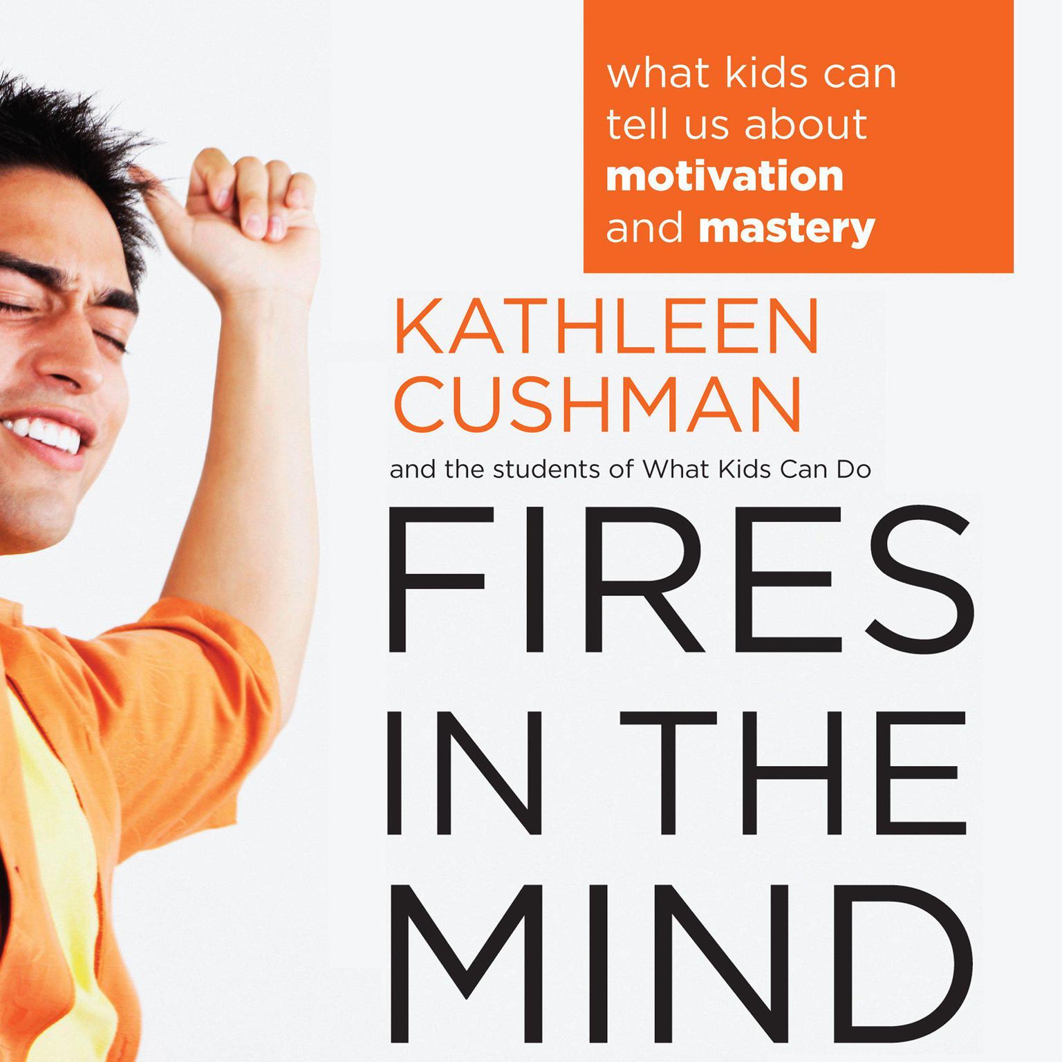 Fires in the Mind: What Kids Can Tell Us About Motivation and Mastery Audiobook, by The students of What Kids Can Do