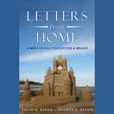 Letters from Home: A Wake-up Call for Success and Wealth Audiobook, by Andrea R. Reiser
