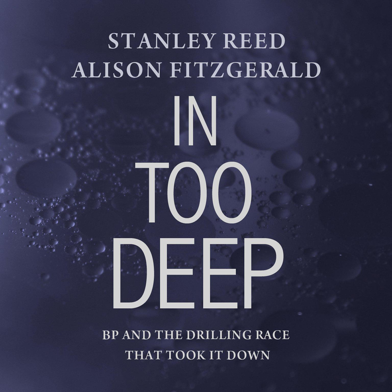 In Too Deep: BP and the Drilling Race That Took it Down Audiobook, by Alison Fitzgerald