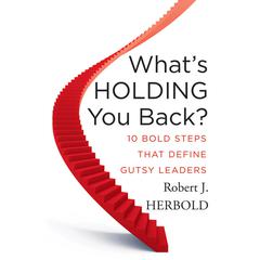 What's Holding You Back?: 10 Bold Steps that Define Gutsy Leaders Audiobook, by Robert J. Herbold