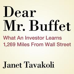 Dear Mr. Buffett: What an Investor Learns 1,269 Miles from Wall Street Audiobook, by Janet M. Tavakoli