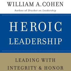 Heroic Leadership: Leading with Integrity and Honor Audiobook, by 