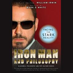 Iron Man and Philosophy: Facing the Stark Reality Audiobook, by William Irwin