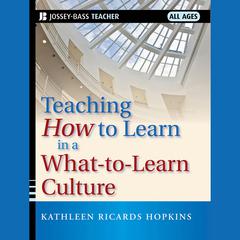 Teaching How to Learn in a What-to-Learn Culture Audiobook, by Kathleen R. Hopkins