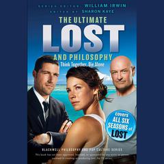 Ultimate Lost and Philosophy: Think Together, Die Alone Audiobook, by William Irwin