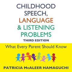 Childhood Speech, Language, and Listening Problems, 3rd Edition Audiobook, by Patricia McAleer Hamaguchi