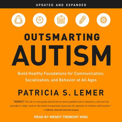 Outsmarting Autism, Updated and Expanded: Build Healthy Foundations for Communication, Socialization, and Behavior at All Ages Audiobook, by Patricia S. Lemer