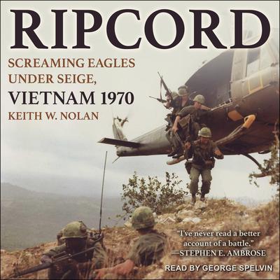Ripcord: Screaming Eagles Under Siege, Vietnam 1970 Audiobook, by Keith W. Nolan