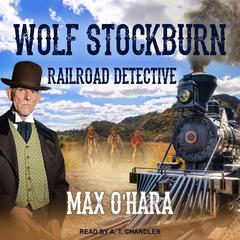 Wolf Stockburn, Railroad Detective Audiobook, by Max O'Hara