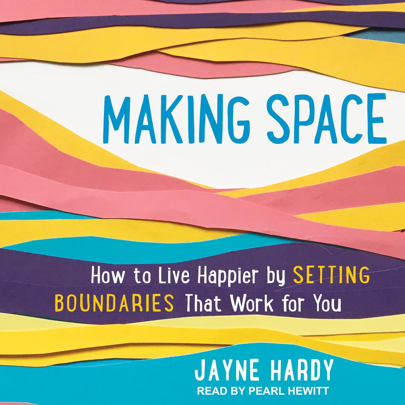 Making Space: How to Live Happier by Setting Boundaries That Work for You Audiobook, by Jayne Hardy