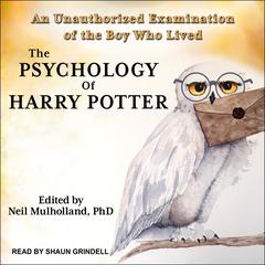The Psychology of Harry Potter: An Unauthorized Examination Of The Boy Who Lived Audiobook, by Neil Mulholland