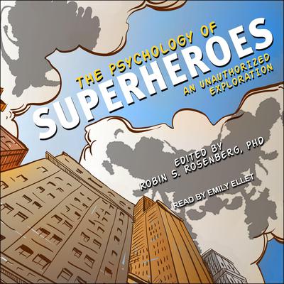 The Psychology of Superheroes: An Unauthorized Exploration Audiobook, by Robin S. Rosenberg