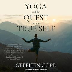 Yoga and the Quest for the True Self Audiobook, by Stephen Cope