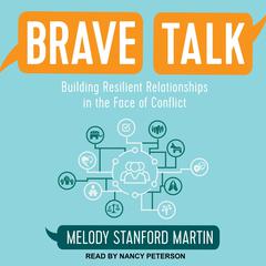 Brave Talk: Building Resilient Relationships in the Face of Conflict Audiobook, by Melody Stanford Martin