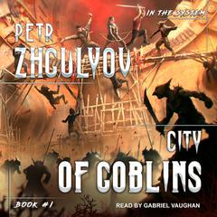 City of Goblins Audiobook, by Petr Zhgulyov
