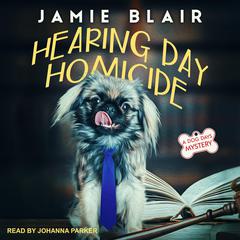 Hearing Day Homicide: A Dog Days Mystery Audiobook, by Jamie Blair