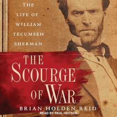 The Scourge of War: The Life of William Tecumseh Sherman Audiobook, by Brian Holden Reid