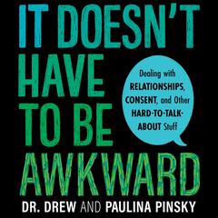 It Doesnt Have to Be Awkward: Dealing with Relationships, Consent, and Other Hard-to-Talk-About Stuff Audiobook, by Drew Pinsky