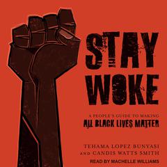 Stay Woke: A Peoples Guide to Making All Black Lives Matter Audiobook, by Candis Watts Smith