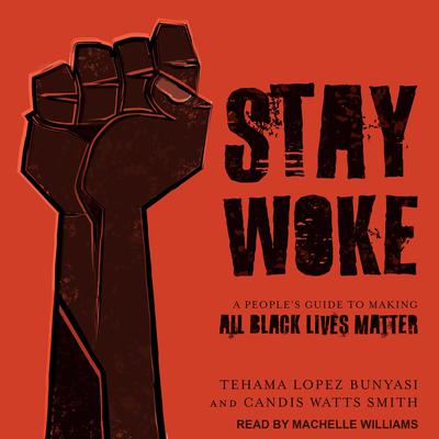 Stay Woke: A Peoples Guide to Making All Black Lives Matter Audiobook, by Candis Watts Smith