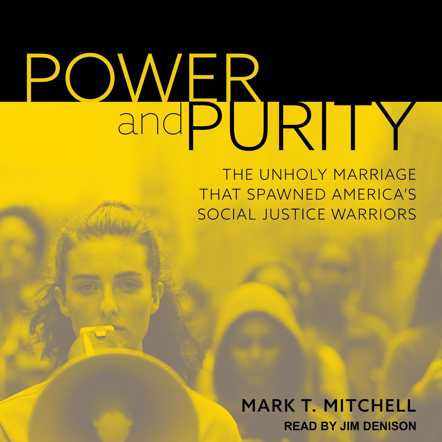 Power and Purity: The Unholy Marriage That Spawned Americas Social Justice Warriors Audiobook, by Mark T. Mitchell