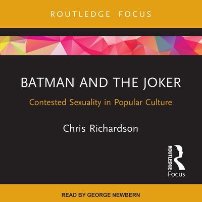 Batman and the Joker: Contested Sexuality in Popular Culture Audiobook, by Chris Richardson