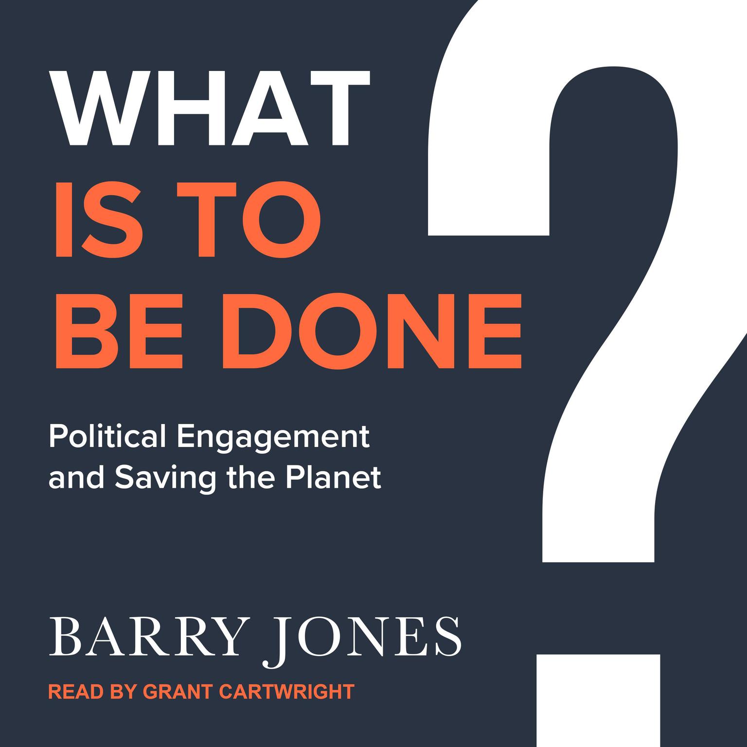 What Is to Be Done: Political Engagement and Saving the Planet Audiobook, by Barry Jones