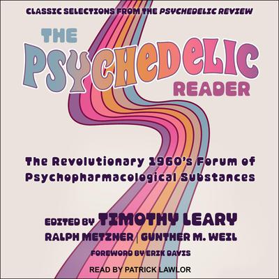 The Psychedelic Reader: Classic Selections from the Psychedelic Review, The Revolutionary 1960s Forum of Psychopharmacological Substances Audiobook, by Timothy Leary